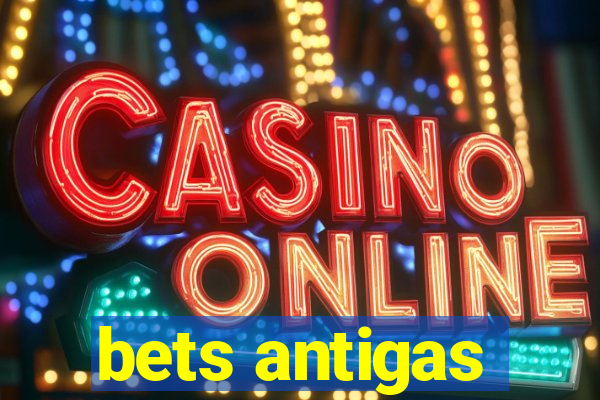 bets antigas